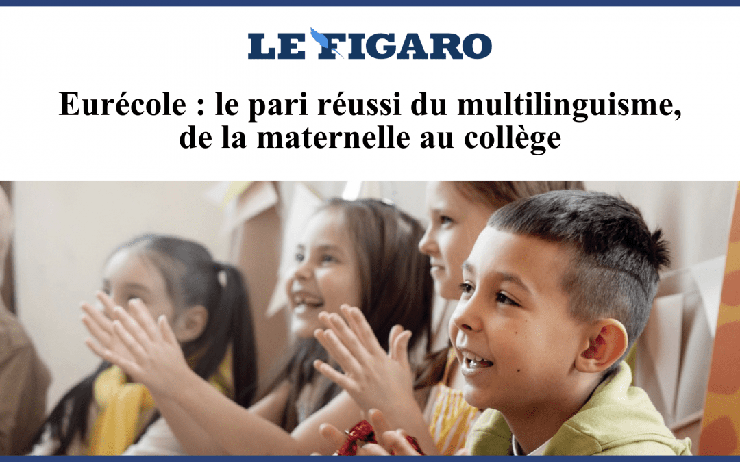 Eurécole mise à l’honneur dans Le Figaro : le multilinguisme au cœur de notre projet éducatif 